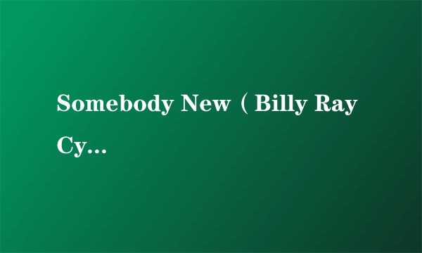 Somebody New（Billy Ray Cyrus演唱的歌曲）