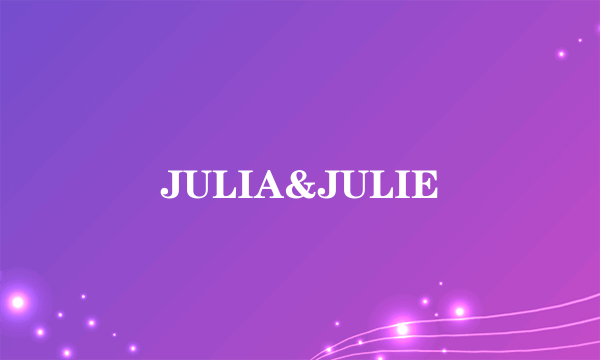 JULIA&JULIE