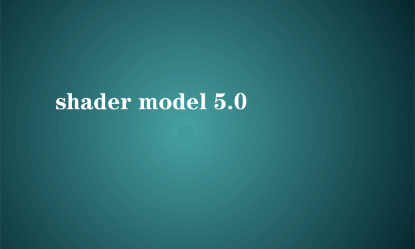 shader model 5.0