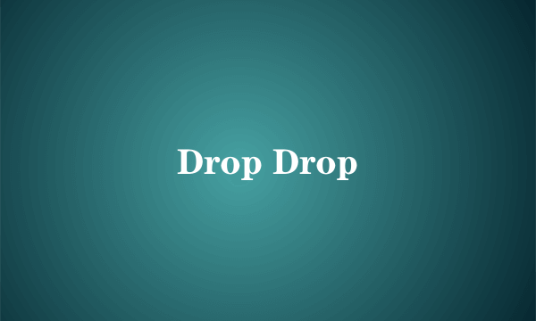 Drop Drop