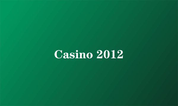 Casino 2012