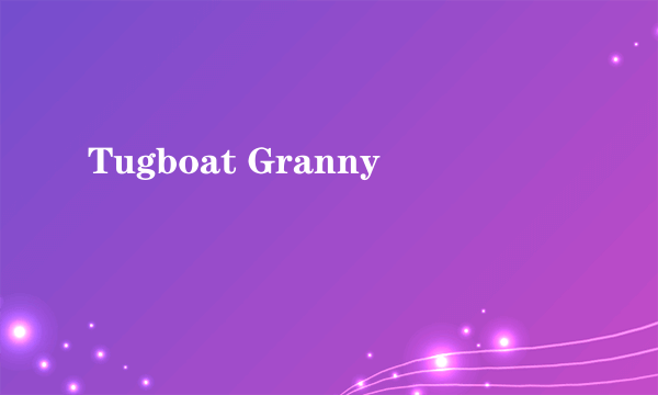 Tugboat Granny