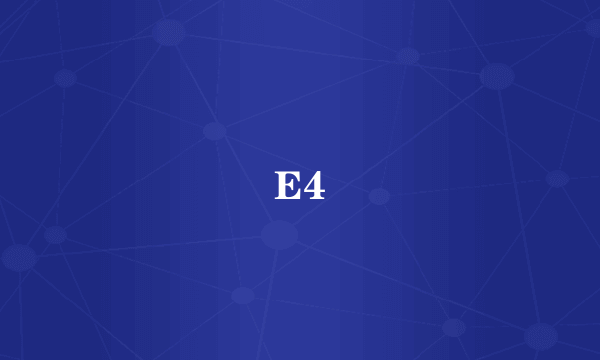 E4