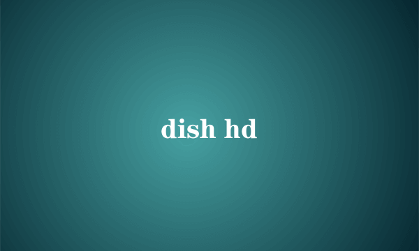 dish hd