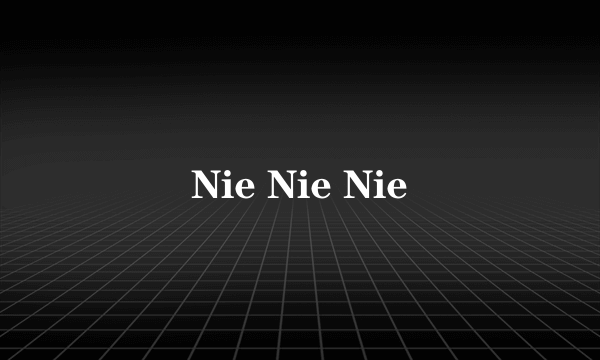 Nie Nie Nie