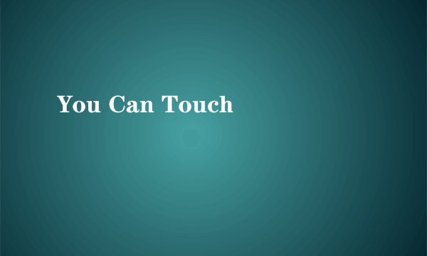 You Can Touch