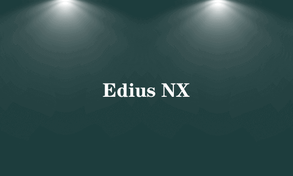 Edius NX