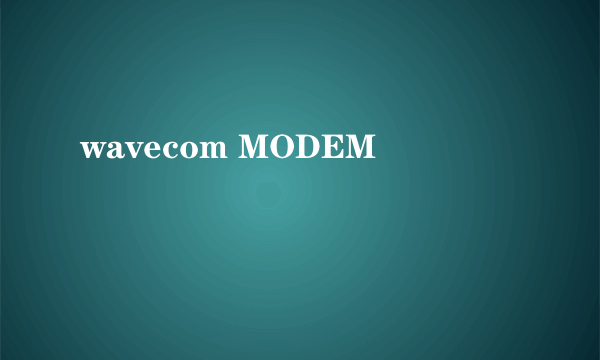 wavecom MODEM