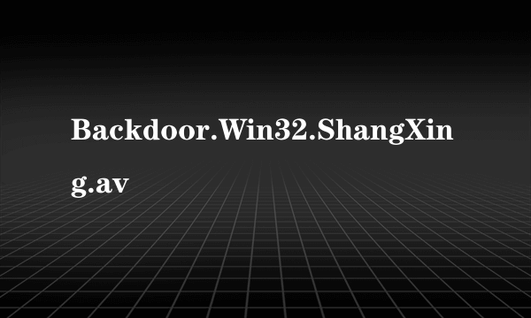 Backdoor.Win32.ShangXing.av