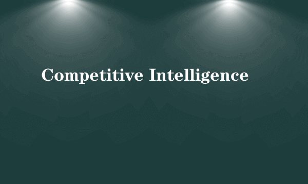 Competitive Intelligence