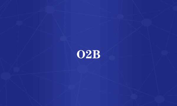 O2B