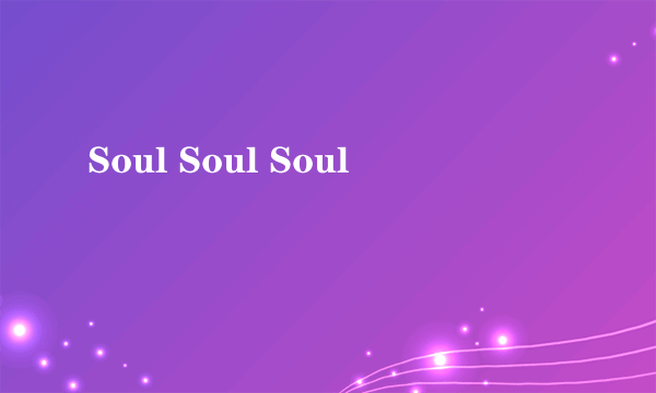 Soul Soul Soul