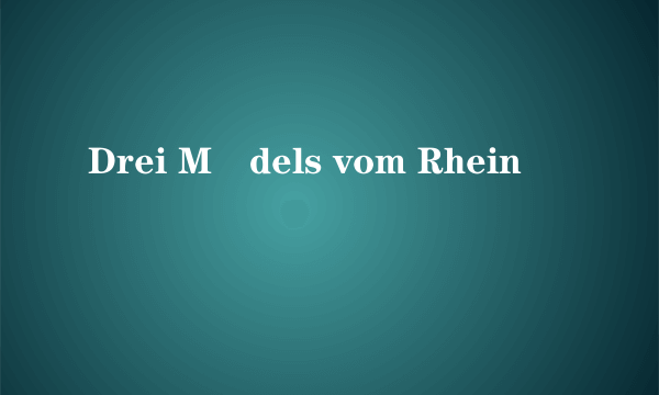 Drei Mädels vom Rhein