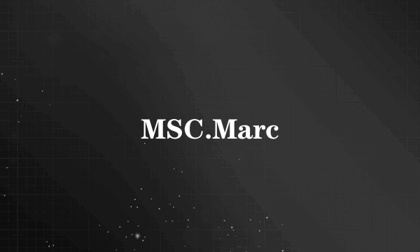 MSC.Marc